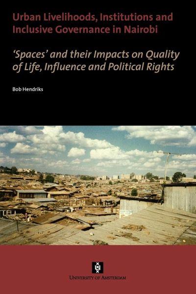Urban Livelihoods, Institutions and Inclusive Governance in Nairobi. 'Spaces' and their Impacts on Quality of Life, Influence and Political Rights