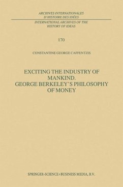 Exciting the Industry of Mankind George Berkeley¿s Philosophy of Money - Caffentzis, C. G.