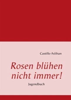 Rosen blühen nicht immer! - Castillo, Aslihan