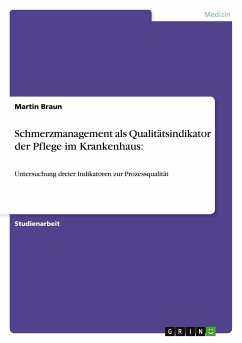 Schmerzmanagement als Qualitätsindikator der Pflege im Krankenhaus - Braun, Martin