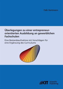 Überlegungen zu einer entrepreneur-orientierten Ausbildung an gewerblichen Fachschulen : eine Bestandsaufnahme mit Vorschlägen für eine Ergänzung des Curriculums