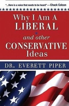 Why I Am a Liberal & Other Conservative Ideas - Piper, Everett