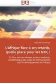 L'Afrique Face Á Ses Retards, Quelle Place Pour Les Ntic? L'Afrique Face Á Ses Retards, Quelle Place Pour Les Ntic?