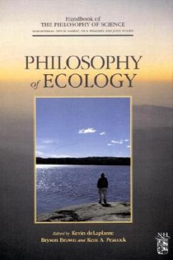 Philosophy of Ecology - Brown, Bryson / de Laplante, Kevin / Peacock, Kent (Bandherausgegeber) . Reihe herausgegeben von Gabbay, Dov M. / Thagard, Paul / Woods, John