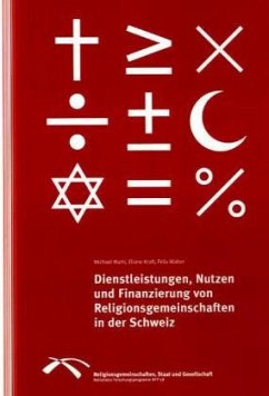 Dienstleistungen, Nutzen und Finanzierung von Religionsgemeinschaften in der Schweiz - Marti, Michael; Kraft, Eliane; Walter, Felix