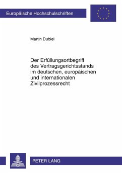 Der Erfüllungsortbegriff des Vertragsgerichtsstands im deutschen, europäischen und internationalen Zivilprozessrecht - Dubiel, Martin