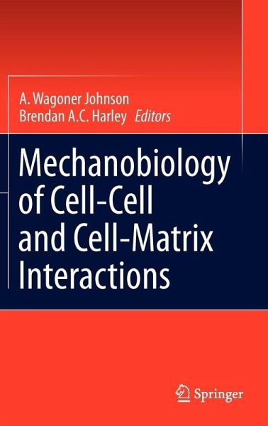 Mechanobiology of Cell-Cell and Cell-Matrix Interactions Mechanobiology of Cell-Cell and Cell-Matrix Interactions
