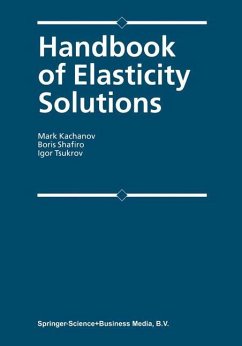 Handbook of Elasticity Solutions - Kachanov, Mark L.;Shafiro, B.;Tsukrov, Igor
