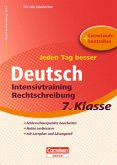 Jeden Tag besser - Deutsch Intensivtraining Rechtschreibung, 7. Klasse Jeden Tag besser - Deutsch Intensivtraining Rechtschreibung, 7. Klasse