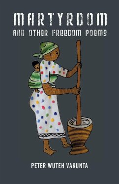 Martyrdom and Other Freedom Poems - Vakunta, Peter Wuteh