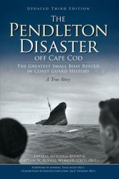 The Pendleton Disaster Off Cape Cod: The Greatest Small Boat Rescue in Coast Guard History - Barbo, Theresa Mitchell; Webster Uscg (Ret, Captain W Russell
