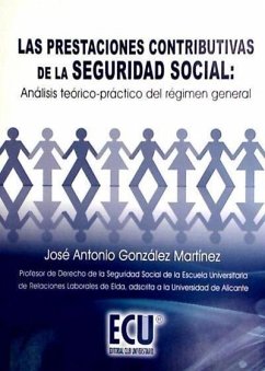 Las prestaciones contributivas de la Seguridad Social : análisis teórico-práctico del régimen general - González Martínez, José Antonio; Martínez González, José Antonio