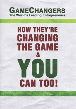 Game Changers: The World's Leading Entrepreneurs: How They're Changing the Game and You Can Too! - Nanton, Nick; Mask, Clate; Martineau, Scott