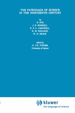 The Patronage of Science in the Nineteenth Century - Fox, Robert;Morrell, J. B.;Cardwell, D. S. L.