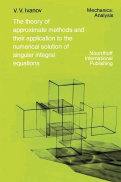 The Theory of Approximate Methods and Their Applications to the Numerical Solution of Singular Integral Equations - Ivanov, A. A.