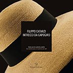 Filippo Catarzi. Intrecci Da Capogiro: Cento Anni Di Creativita E Abilita / One Hundred Years of Creativity and Skill