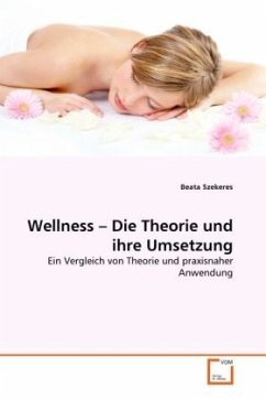 Wellness - Die Theorie und ihre Umsetzung - Szekeres, Beata