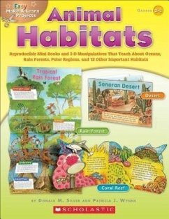 Easy Make & Learn Projects: Animal Habitats: Reproducible Mini-Books and 3-D Manipulatives That Teach about Oceans, Rain Forests, Polar Regions, and 1 - Silver, Donald; Wynne, Patricia