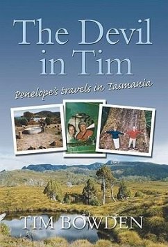 The Devil in Tim: Penelope's Travels in Tasmania - Bowden, Tim