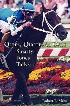 Quips, Quotes & Oats: Smarty Jones Talks - Merz, Robert L.