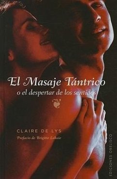 El Masaje Tantrico: O el Despertar de los Sentidos = Tantric Massage - De Lys, Claire