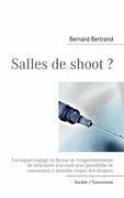 Salles de shoot ? - Bertrand, Bernard