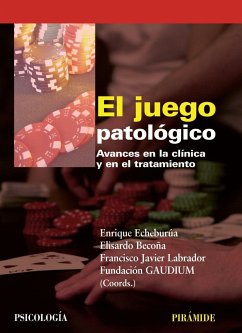 El juego patológico : avances en la clínica y en el tratamiento - Becoña Iglesias, Elisardo; Echeburúa Odriozola, Enrique