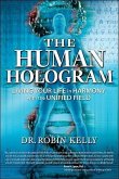 The Human Hologram: Living Your Life in Harmony with the Unified Field