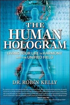 The Human Hologram: Living Your Life in Harmony with the Unified Field - Kelly, Robin