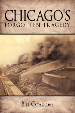 Chicago's Forgotten Tragedy - Cosgrove, Bill