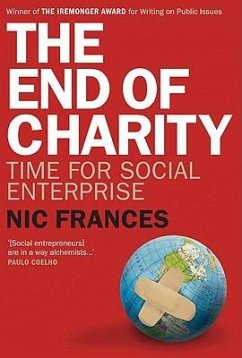 The End of Charity: Time for Social Enterprise - Frances, Nic; Cuskelly, Maryrose