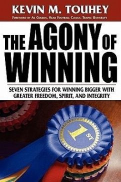 The Agony of Winning: Seven Strategies for Winning Bigger with Greater Freedom, Spirit and Integrity - Touhey, Kevin M.