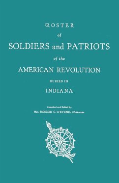 Roster of Soldiers and Patriots of the American Revolution Buried in Indiana. Indiana Daughters of the American Revolution