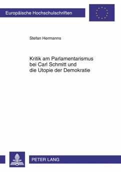 Kritik am Parlamentarismus bei Carl Schmitt und die Utopie der Demokratie - Hermanns, Stefan