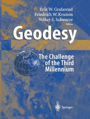 Geodesy - the Challenge of the 3rd Millennium Geodesy - the Challenge of the 3rd Millennium