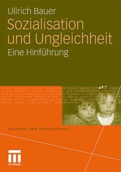 Sozialisation und Ungleichheit - Eine Hinführung - Bauer, Ullrich