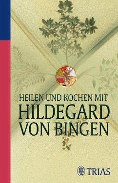 Heilen und Kochen mit Hildegard von Bingen - Hirscher, Petra