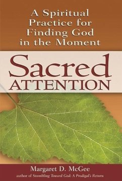 Sacred Attention: A Spiritual Practice for Finding God in the Moment - McGee, Margaret D.