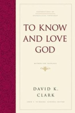 To Know and Love God - Clark, David K.