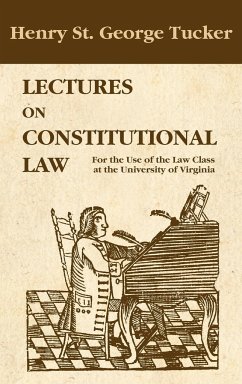 Lectures on Constitutional Law - Tucker, Henry St. George