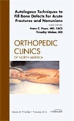 Autologous Techniques to Fill Bone Defects for Acute Fractures and Nonunions, an Issue of Orthopedic Clinics - Pape, Hans-Christian; Weber, Timothy G