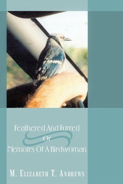 Feathered And Furred Or Memoirs Of A Birdwoman - Andrews, M. Elizabeth T.