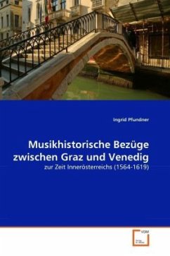 Musikhistorische Bezüge zwischen Graz und Venedig - Pfundner, Ingrid