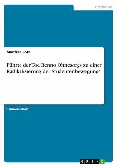 Führte der Tod Benno Ohnesorgs zu einer Radikalisierung der Studentenbewegung? - Lotz, Manfred