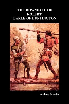 Downfall of Robert Earl of Huntingdon - Munday, Anthony