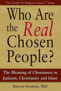 Who Are the Real Chosen People?: The Meaning of Choseness in Judaism, Christianity and Islam - Firestone, Reuven