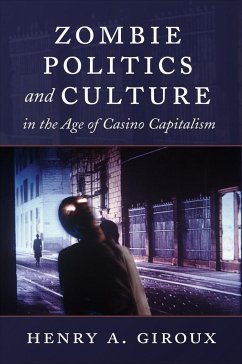 Zombie Politics and Culture in the Age of Casino Capitalism - Giroux, Henry A.