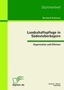 Landschaftspflege in Südostoberbayern: Organisation und Effizienz - Hohmann, Bernhard
