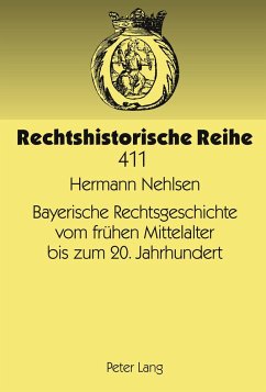 Bayerische Rechtsgeschichte vom frühen Mittelalter bis zum 20. Jahrhundert - Nehlsen, Hermann