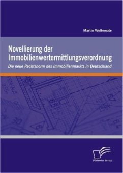 Novellierung der Immobilienwertermittlungsverordnung: Die neue Rechtsnorm des Immobilienmarkts in Deutschland - Woltemate, Martin